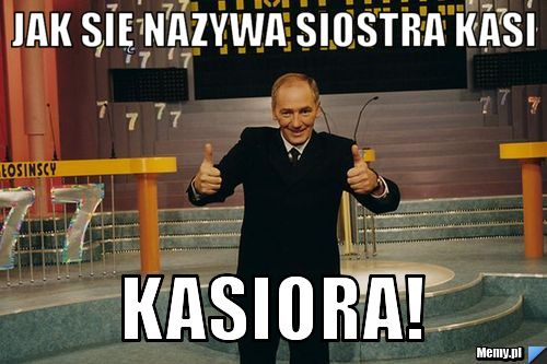 Jak się nazywa siostra kasi  Kasiora!