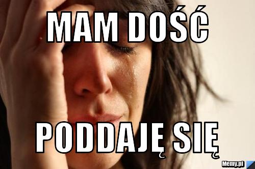 Mam Dość Poddaję Się Memypl 6760