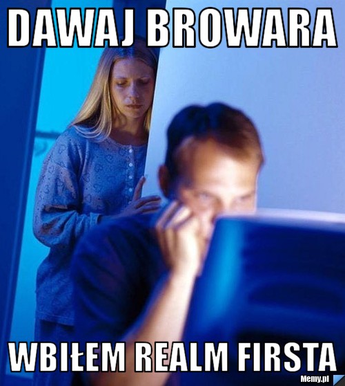 Dawaj browara Wbiłem realm firsta