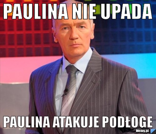 Paulina nie upada Paulina atakuje podłoge
