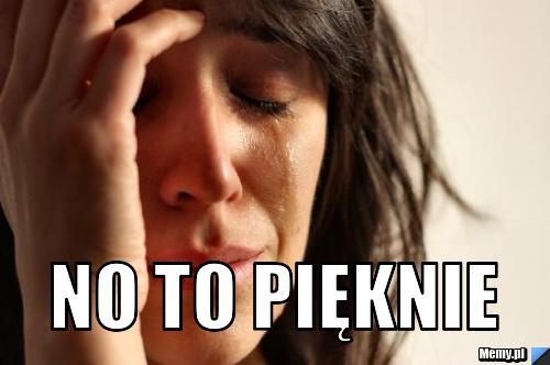  No to pięknie