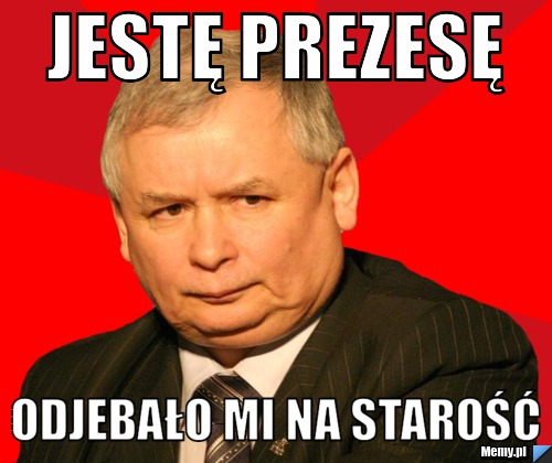 JESTĘ PREZESĘ ODJEBAŁO MI NA STAROŚĆ