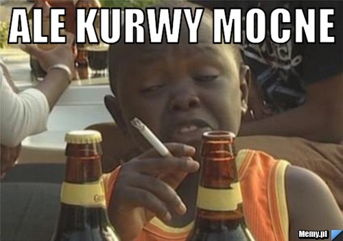 Ale kurwy mocne  