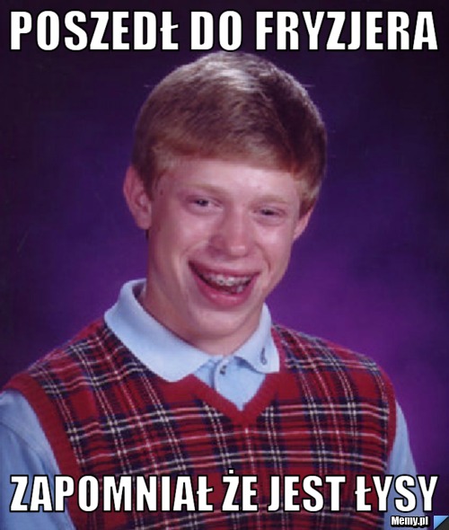 Poszedł do fryzjera  zapomniał że jest łysy