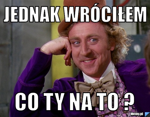 Jednak wróciłem Co ty na to ? 