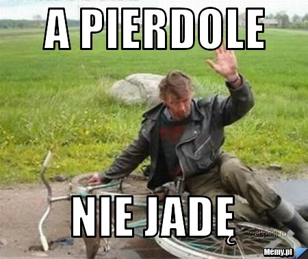 A pierdole nie jadę