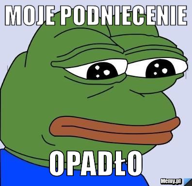 Moje podniecenie Opadło