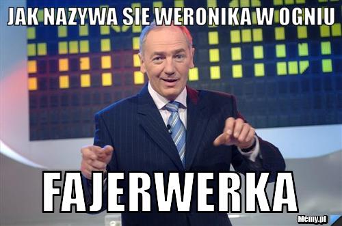 Jak nazywa sie Weronika w ogniu  Fajerwerka 