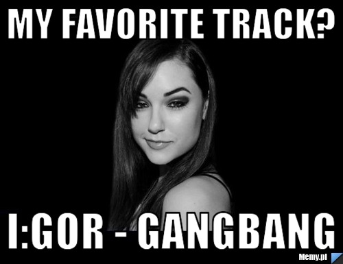 My favorite track? I:Gor - gangbang