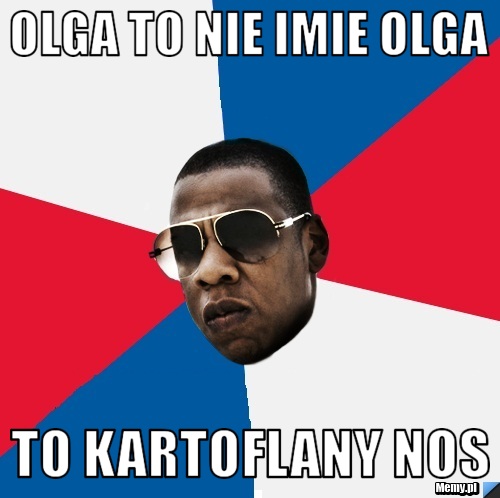 Olga to nie imie olga to kartoflany nos