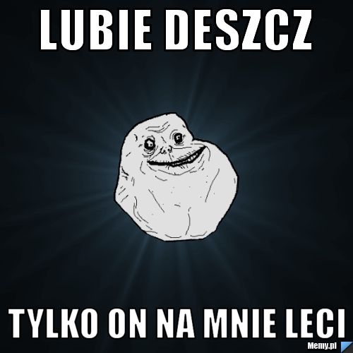 Lubie deszcz tylko on na mnie leci