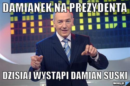 Damianek na prezydenta Dzisiaj wystąpi damian suski