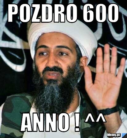 Pozdro 600 ANNO ! ^^