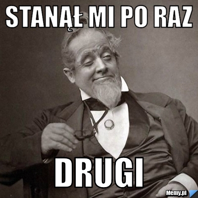 Stanął mi po raz  drugi