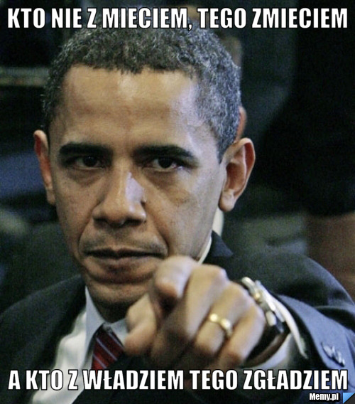 Kto nie z Mieciem, tego zmieciem a kto z Władziem tego zgładziem