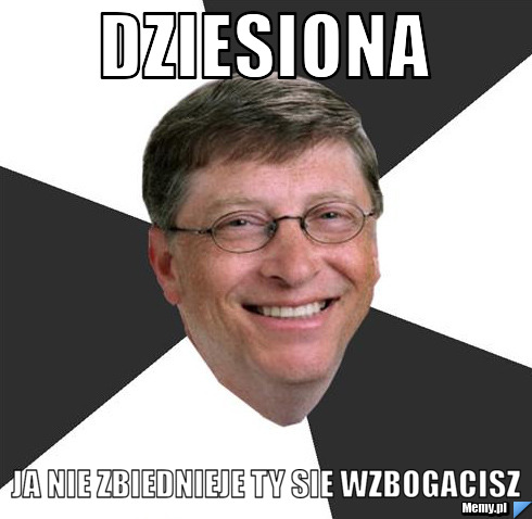 Dziesiona ja nie zbiednieje ty sie wzbogacisz