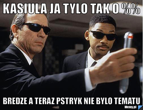Kasiula ja tylo tak o %% bredze a teraz pstryk nie bylo tematu 