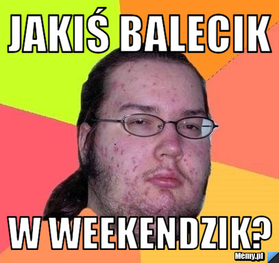 Jakiś balecik w weekendzik? 
