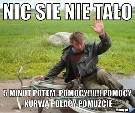 Nic sie nie tało 5 minut potem :pomocy!!!!!! pomocy kurwa polacy pomużcie