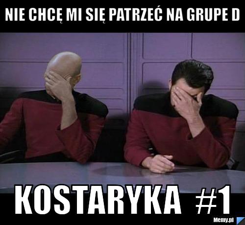 Nie chcę mi się patrzeć na grupe D kostaryka  #1