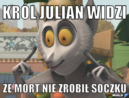 Król julian widzi że mort nie zrobił soczku