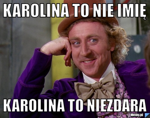 Karolina to nie imię karolina to niezdara