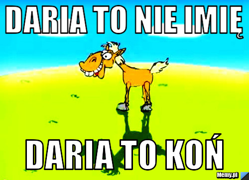 Daria to nie imię Daria to koń