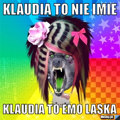 Klaudia to nie imie Klaudia to emo laska