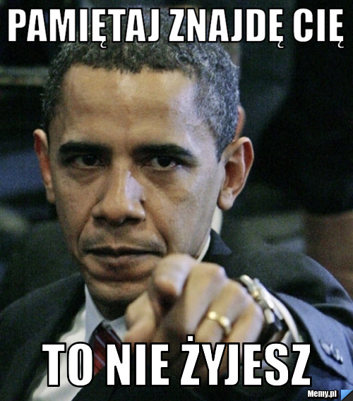 Pamiętaj znajdę Cię to nie żyjesz