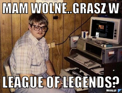 Mam wolne..grasz w league of legends?