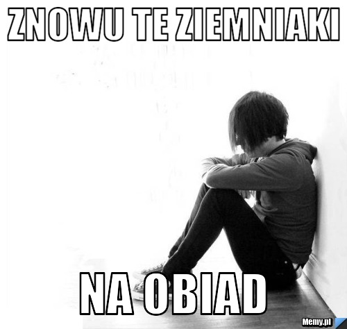 Znowu te ziemniaki na obiad