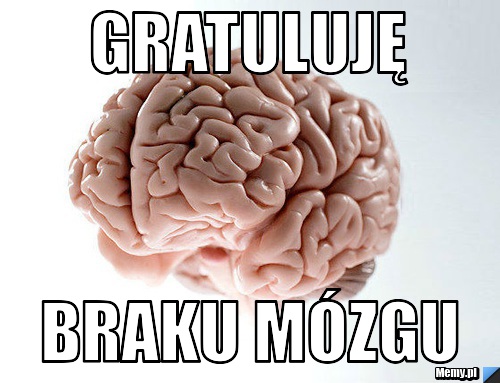 Gratuluję Braku mózgu
