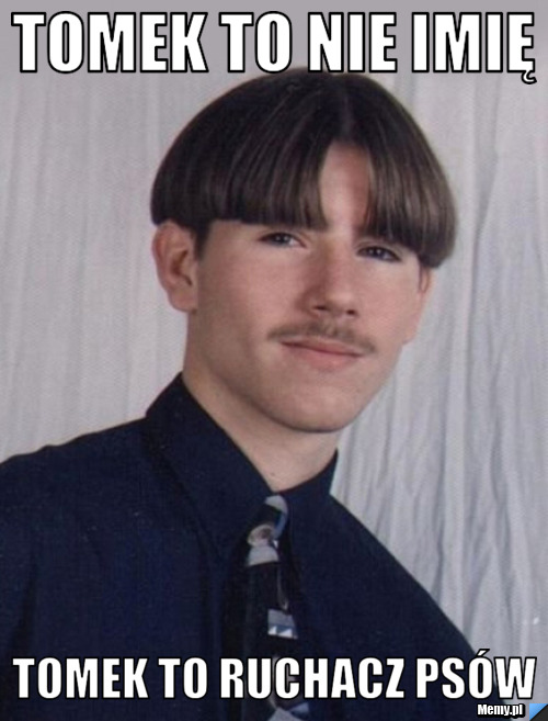 Tomek to nie imię  Tomek to ruchacz ps&oacute;w 