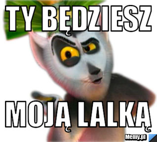 Ty będziesz moją lalką