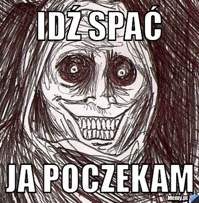 Idź spać Ja poczekam 