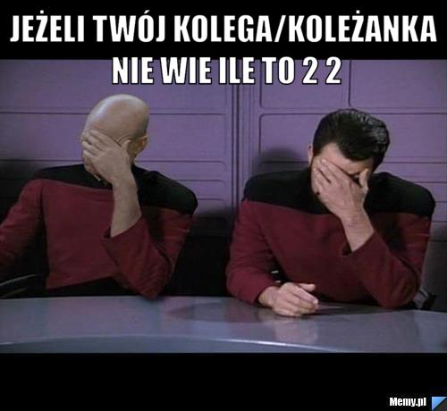 Jeżeli twój kolega/koleżanka nie wie ile to 2 2 