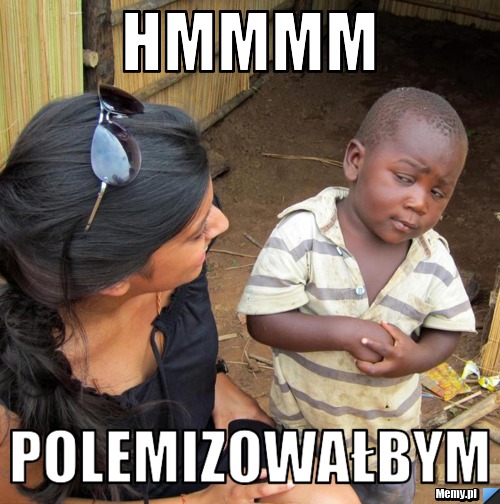 Hmmmm Polemizowałbym