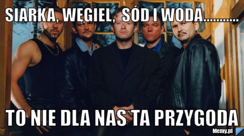 Siarka, węgiel,  sód i woda........... to nie dla nas ta przygoda