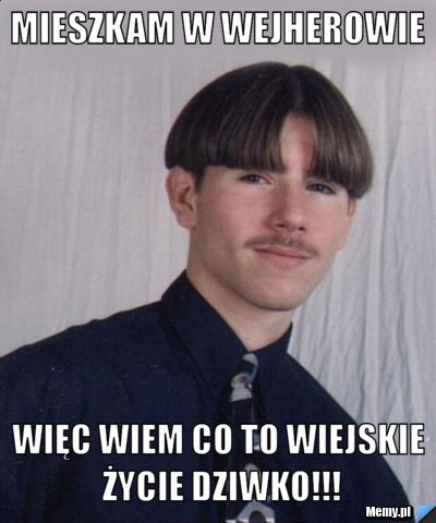 Mieszkam w Wejherowie więc wiem co to wiejskie życie dziwko!!!