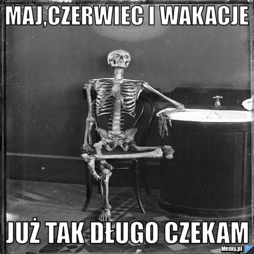 Maj,czerwiec i wakacje Już tak długo czekam