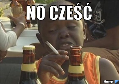 No cześć  