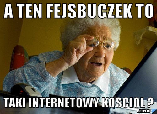 A ten fejsbuczek to  taki internetowy kosciol ? 