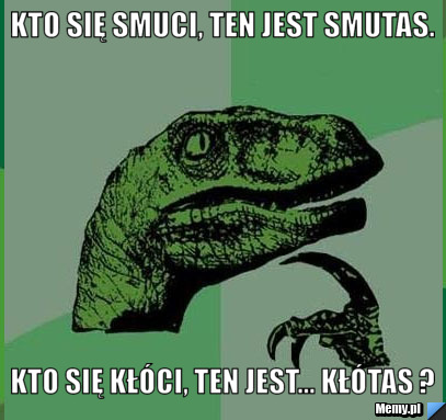 Kto się smuci, ten jest smutas. kto się kłóci, ten jest... kłótas ?