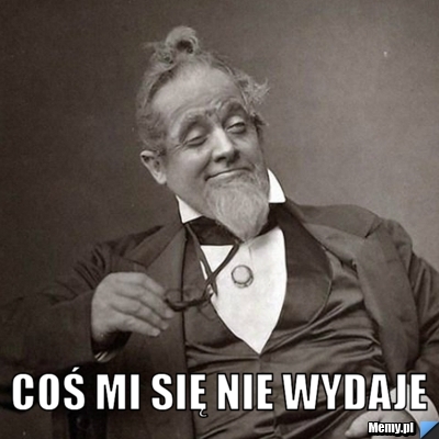  coś mi się nie wydaje