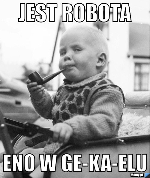 Jest robota eno w ge-ka-elu