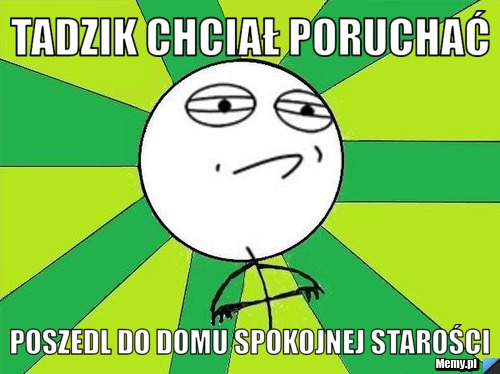 Tadzik chciał poruchać Poszedl do domu spokojnej starości