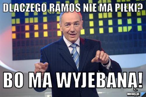 Dlaczego Ramos nie ma piłki? Bo ma wyjebaną!
