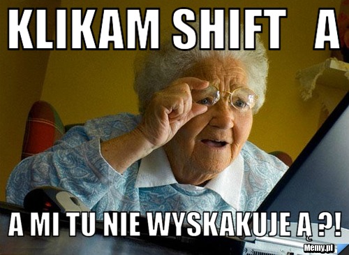 Klikam shift   a a mi tu nie wyskakuje ą ?!