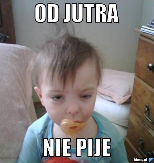Od Jutra Nie Pije