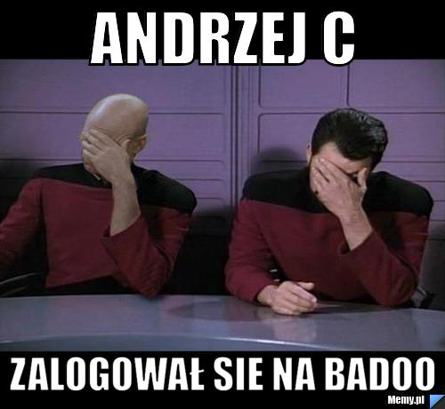 Andrzej C  Zalogował sie na badoo